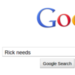 Rick needs Rick needs